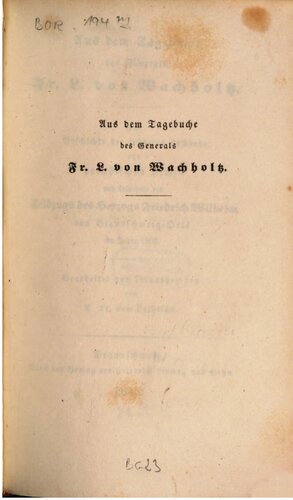 Aus dem Tagebuche des Generals Fr. L. von Wachholtz : Zur Geschichte der früheren Zustände der preußischen Armee und besonders des Feldzugs des Herzogs Friedrich Wilhelm von Braunschweig-Oels im Jahre 18099