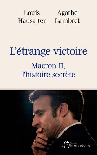 L’étrange victoire : Macron II, l'histoire secrète