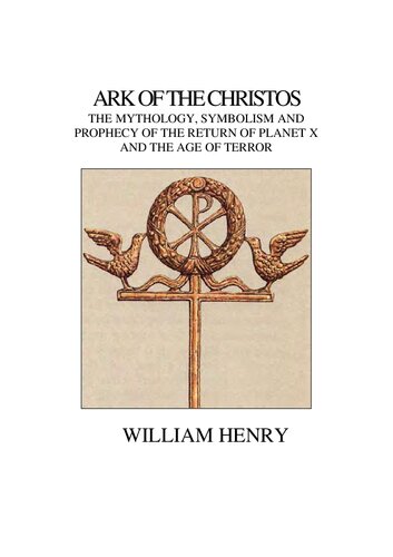 Ark of the Christos: The Mythology, Symbolism and Prophecy of the Return of Planet X and the Age of Terror