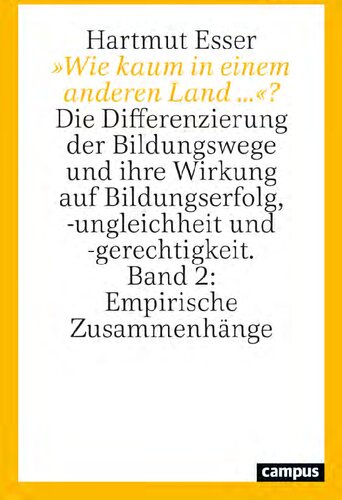 »Wie kaum in einem anderen Land ...«? Die Differenzierung der Bildungswege und ihre Wirkung auf Bildungserfolg, -ungleichheit und -gerechtigkeit. Band 2: Empirische Zusammenhänge