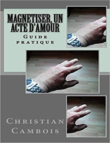 Magnetiser, Un Acte D'Amour: Guide Pratique
