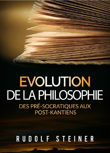 Evolution de la philosophie. Des pré-socratiques aux post-kantiens