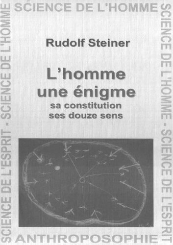 L'homme une énigme. Sa constitution, ses douze sens