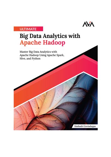 Ultimate Big Data Analytics with Apache Hadoop: Master Big Data Analytics with Apache Hadoop Using Apache Spark