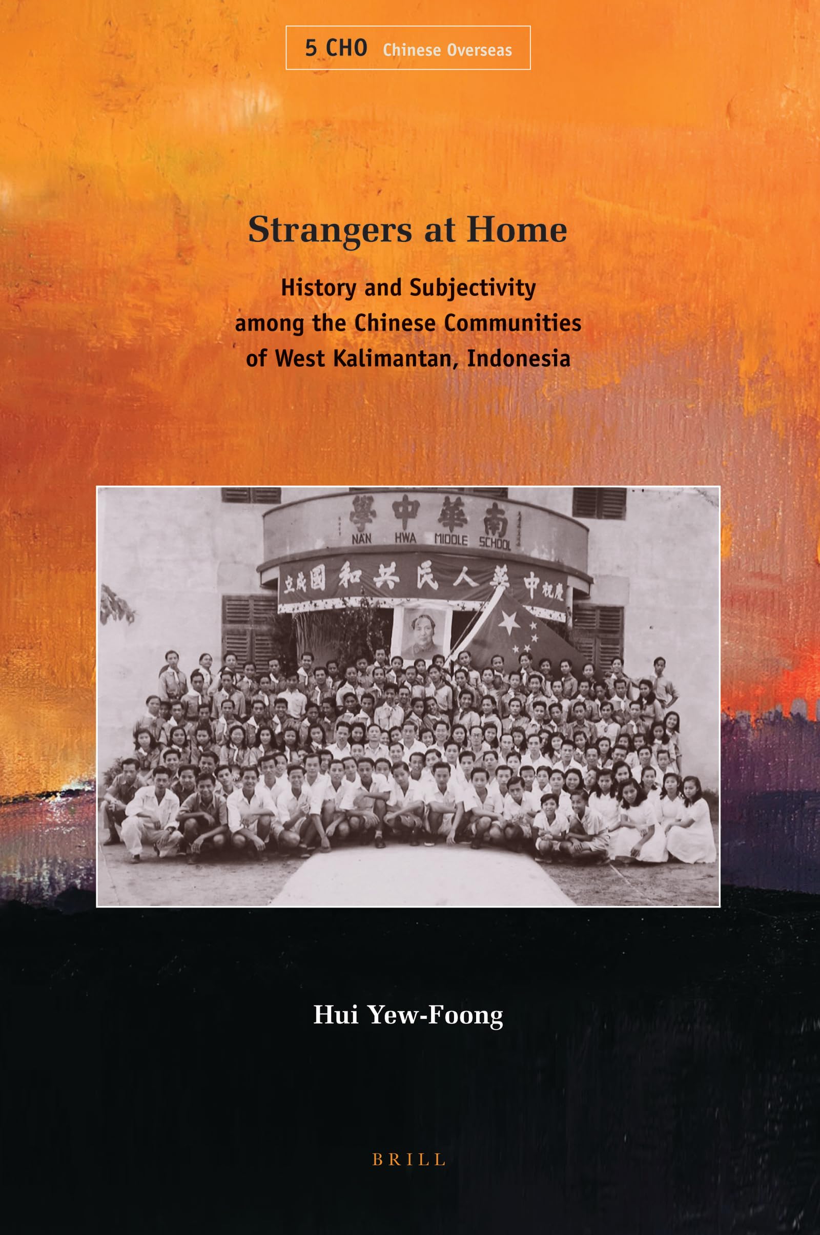 Strangers at Home: History and Subjectivity Among the Chinese Communities of West Kalimantan, Indonesia