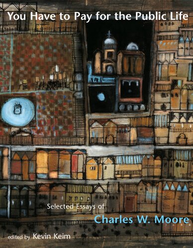 You Have to Pay for the Public Life: Selected Essays of Charles W. Moore