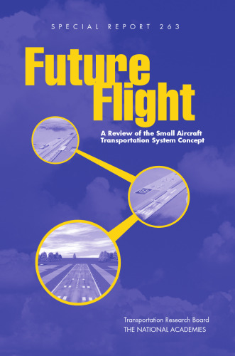 Future Flight: A Review of the Small Aircraft Transportation System Concept (National Research Council (U.S.) Transportation Research Board Special Report)
