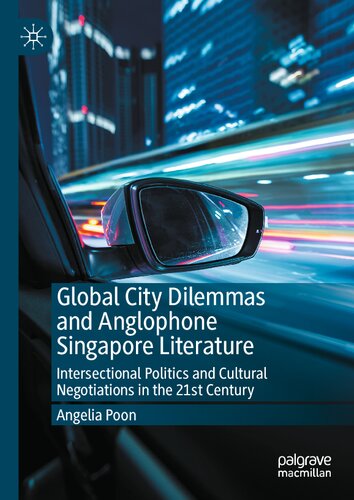 Global City Dilemmas and Anglophone Singapore Literature: Intersectional Politics and Cultural Negotiations in the 21st Century
