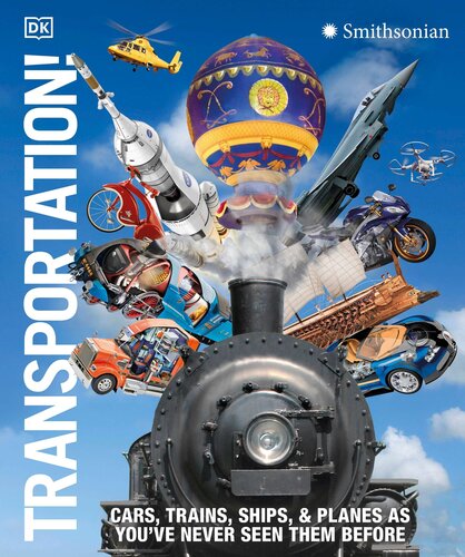 Transportation!: Cars, Trains, Ships and Planes as You've Never Seen It Before