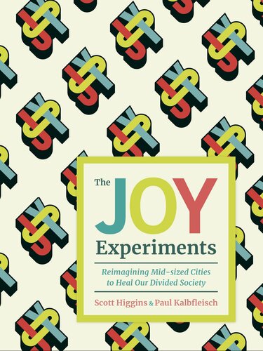 The Joy Experiments: Reimagining Mid-sized Cities to Heal Our Divided Society