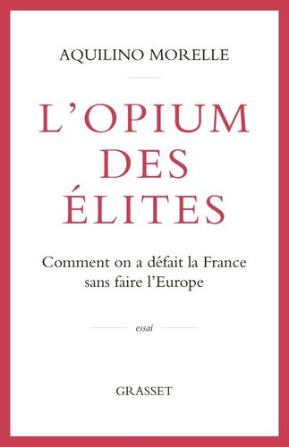L'opium des élites. Comment on a défait la France sans faire l'Europe