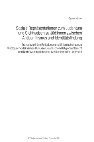Soziale Repräsentationen zum Judentum und Sichtweisen zu Jüd:innen zwischen Antisemitismus und Identitätsfindung: Transdisziplinäre Reflexionen und ... im Unterricht