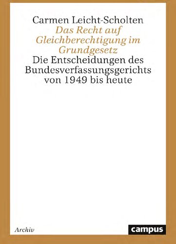 Das Recht auf Gleichberechtigung im Grundgesetz : Die Entscheidungen des Bundesverfassungsgerichts von 1949 bis heute