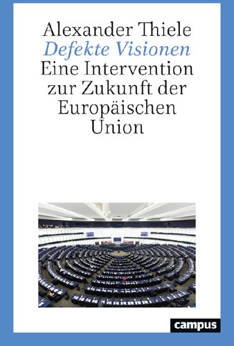Defekte Visionen : Eine Intervention zur Zukunft der Europäischen Union