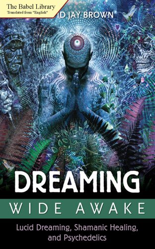 Dreaming wide awake. Lucid dreaming, shamanic healing and psychedelics