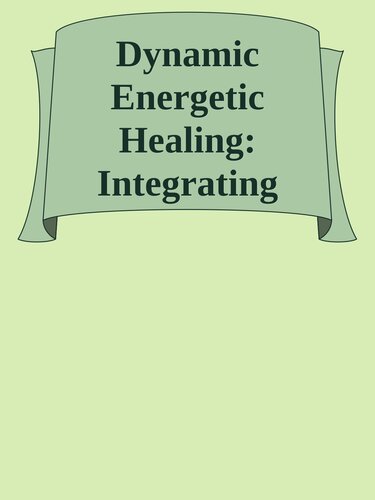 Dynamic Energetic Healing: Integrating Core Shamanic Practices With Energy Psychology Applications And Processwork Principles