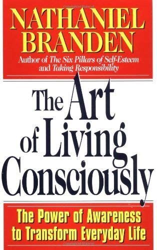 The art of living consciously. The power of awareness to transform everyday life