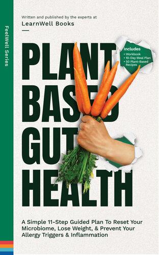 Plant Based Gut Health: A Simple 11-Step Guided Plan To Reset Your Microbiome, Lose Weight, & Prevent Your Allergy Triggers & Inflammation