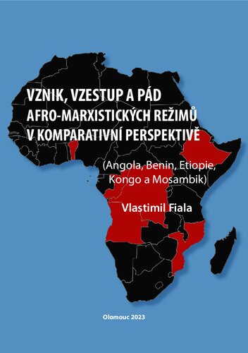 Vznik, vzestup a pád afro-marxistických režimů v komparativní perspektivě (Angola, Benin, Etiopie, Kongo a Mosambik)