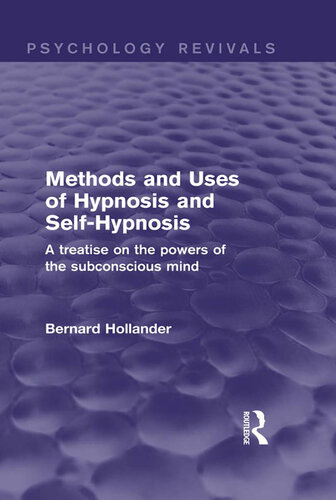 Methods and Uses of Hypnosis and Self-Hypnosis: A Treatise on the Powers of the Subconscious Mind