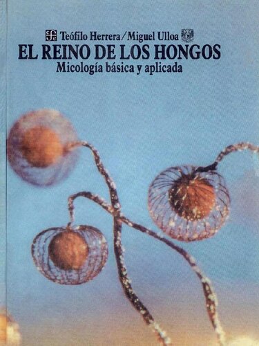 El Reino de los Hongos: Micología Básica y Aplicada