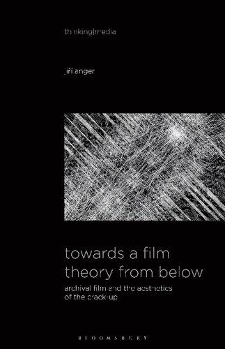 Towards a Film Theory from Below: Archival Film and the Aesthetics of the Crack-Up