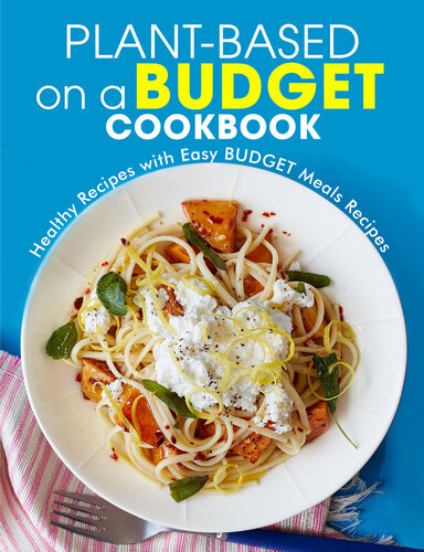 Plant-Based on a Budget Cookbook : Healthy Recipes with Easy BUDGET Meals Recipes
