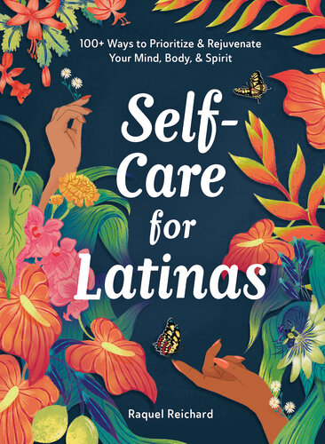 Self-Care for Latinas : 100+ Ways to Prioritize & Rejuvenate Your Mind, Body, & Spirit