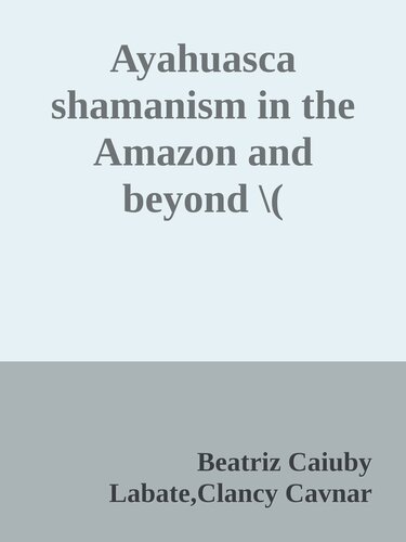 Ayahuasca shamanism in the Amazon and beyond