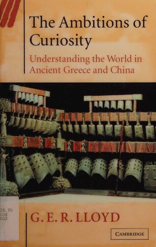 The Ambitions of Curiosity: Understanding the World in Ancient Greece and China