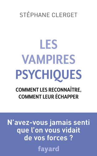 Les Vampires psychiques : Comment les reconnaître, comment leur échapper