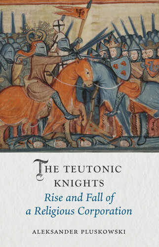 The Teutonic Knights: Rise and Fall of a Religious Corporation