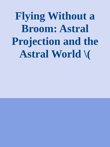 Flying Without a Broom: Astral Projection and the Astral World