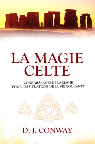 La magie celte. Connaissances de la magie pour les situations de la vie courante