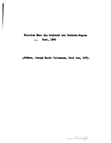 Relation über die Schlacht bei Deutsch - Wagram auf dem Marchfelde am 5ten und 6ten July 1809, und die Gefechte, welche derselben bis zum Abschlusse des Waffenstillstandes am 12ten des nämlichen Monats folgten