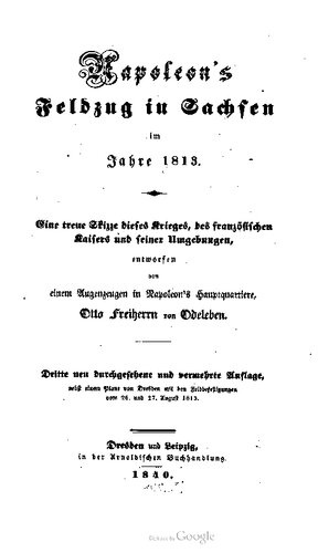 Napoleons Feldzug in Sachsen im Jahre 1813 : Eine treue Skizze dieses Krieges, des französischen Kaisers und seiner Umgebungen
