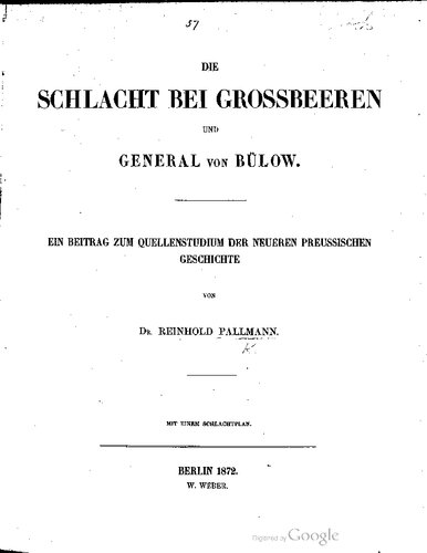 Die Schlacht bei Großbeeren und General von Bülow. Ein Beitrag zum Quellenstudium der neueren preußischen Geschichte