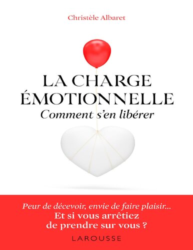 La charge émotionnelle. Comment s'en libérer