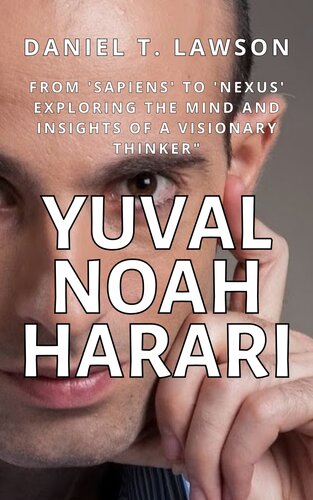 Yuval Noah Harari: From 'Sapiens' to 'Nexus' Exploring the Mind and Insights of a Visionary Thinker"