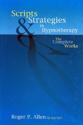 Scripts and Strategies in Hypnotherapy: The Complete Works