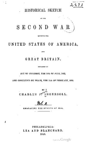 Historical Sketch Of The Second War Between The United States Of America, And Great Britain, Declared By Act Of Congress, The 18th Of June, 1812, And Concluded By Peace, The 15th Of February,   1815