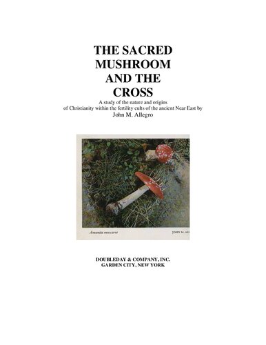 The sacred mushroom and the cross. A study of the nature and origins of christianity