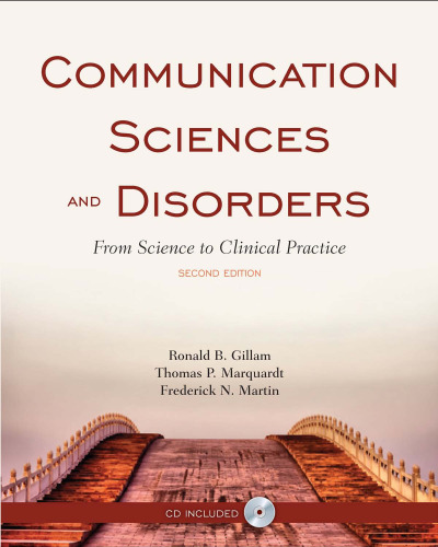 Communication Sciences and Disorders: From Science to Clinical Practice, Second Edition
