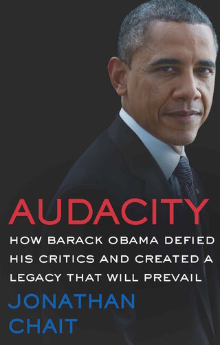 Audacity: How Barack Obama Defied His Critics and Created a Legacy That Will Prevail