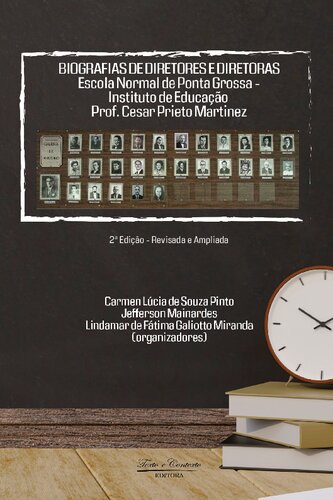 Biografias de diretores e diretoras - Escola Normal de Ponta Grossa/Instituto de Educação Prof. Cesar P. Martinez - 2ª edição