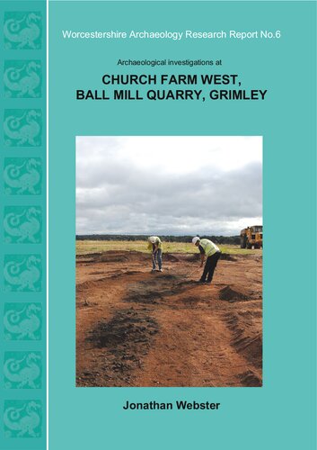 Archaeological Investigations at Church Farm West, Ball Mill Quarry, Grimley