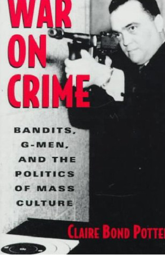War on Crime: Bandits, G-Men, and the Politics of Mass Culture