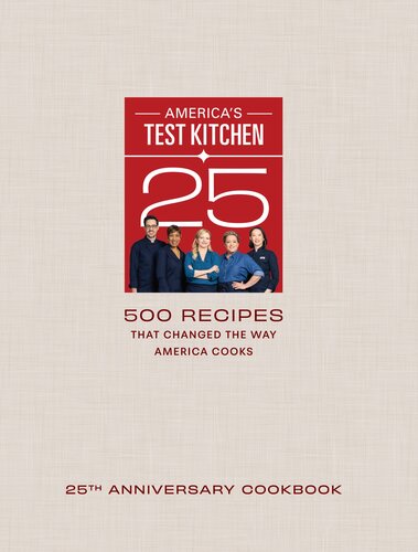 America's Test Kitchen 25th Anniversary Cookbook: 500 Recipes That Changed the Way America Cooks