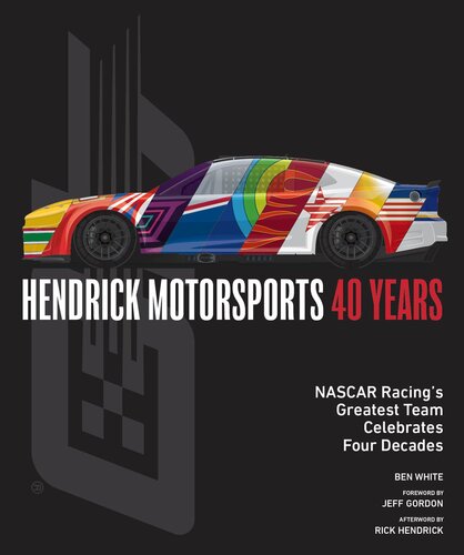Hendrick Motorsports 40 Years: NASCAR Racing’s Greatest Team Celebrates Four Decades