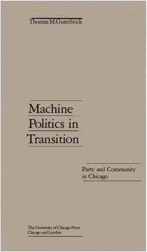 Machine Politics in Transition: Party and Community in Chicago